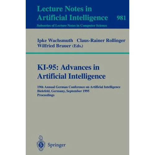 Ki-95: Advances in Artificial Intelligence: 19th Annual German Conference on Artificial Intelligence, Bielefeld, Germany, September 11 - 13, 1995. Pro - Paperback