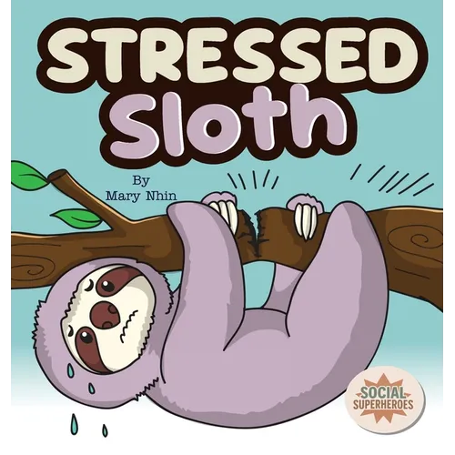 Stressed Sloth: A Slow and Steady Rhyming Guide to Calming Down - Hardcover