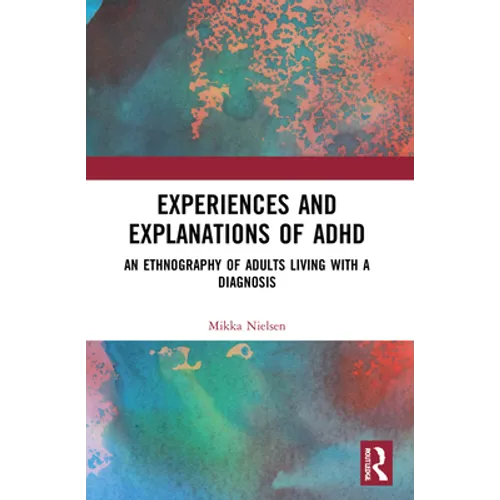 Experiences and Explanations of ADHD: An Ethnography of Adults Living with a Diagnosis - Paperback