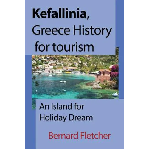 Kefallinia, Greece History for tourism: An Island for Holiday Dream - Paperback