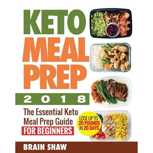 Keto Meal Prep 2018: The Essential Keto Meal Prep Guide for Beginners( Lose up to 20 Pounds in 20 Days) - Paperback