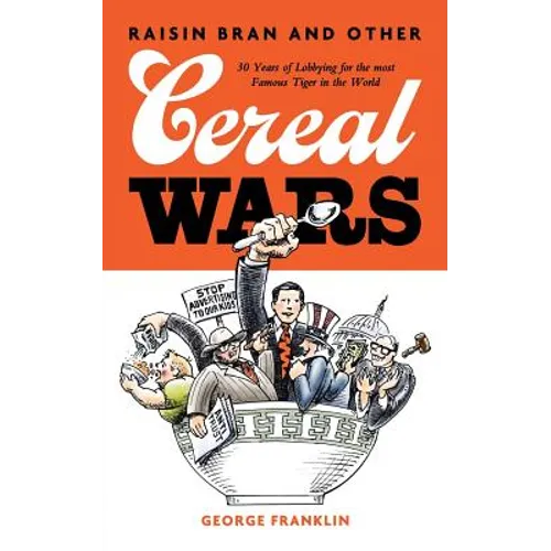 Raisin Bran and Other Cereal Wars: 30 Years of Lobbying for the Most Famous Tiger in the World - Paperback