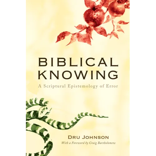 Biblical Knowing: A Scriptural Epistemology of Error - Hardcover