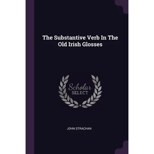 The Substantive Verb In The Old Irish Glosses - Paperback