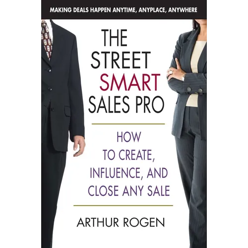 The Street Smart Sales Pro: How to Create, Influence, and Close Any Sale - Paperback