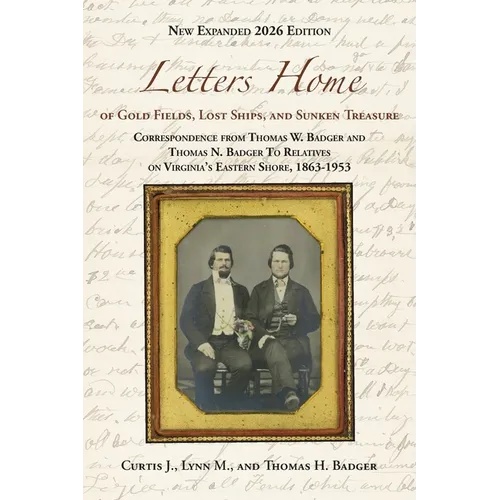 Letters Home of Gold Fields, Lost Ships, and Sunken Treasure: Correspondence from Thomas W. Badger and Thomas N. Badger to Relatives on Virginia's Eas - Paperback