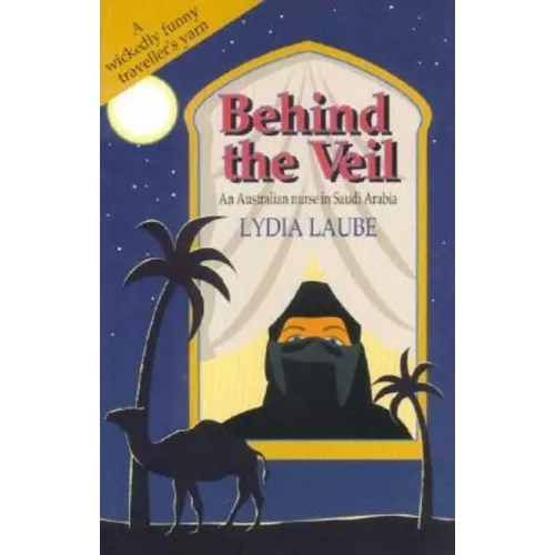 Behind the Veil: An Australian nurse in Saudi Arabia - Paperback