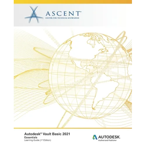 Autodesk Vault Basic 2021: Essentials: Autodesk Authorized Publisher