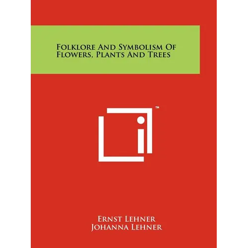 Folklore And Symbolism Of Flowers, Plants And Trees - Paperback