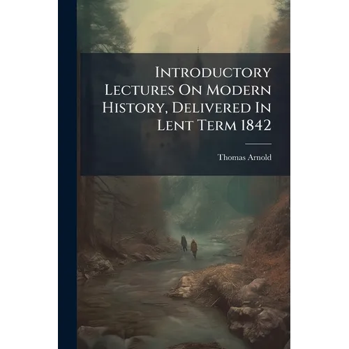 Introductory Lectures On Modern History, Delivered In Lent Term 1842 - Paperback