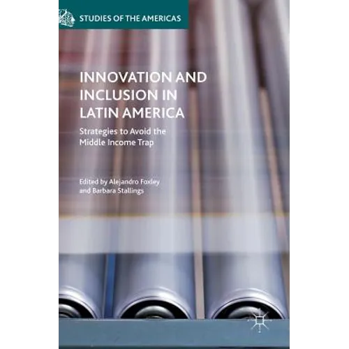 Innovation and Inclusion in Latin America: Strategies to Avoid the Middle Income Trap - Hardcover