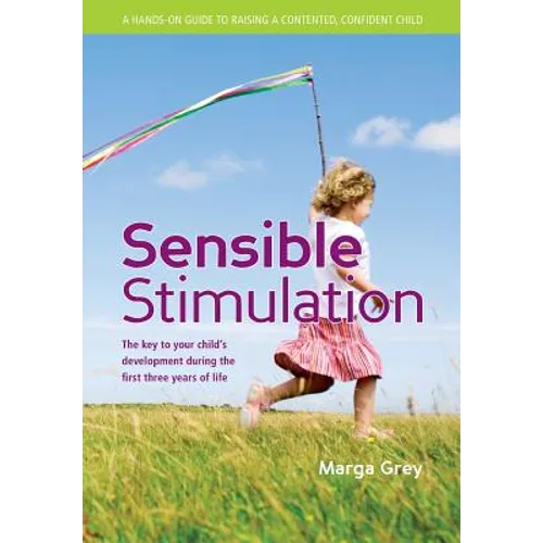 Sensible Stimulation: The Key to Your Child's Development During the First Three Years of Life - Paperback