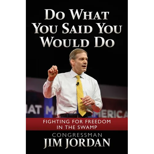 Do What You Said You Would Do: Fighting for Freedom in the Swamp - Hardcover