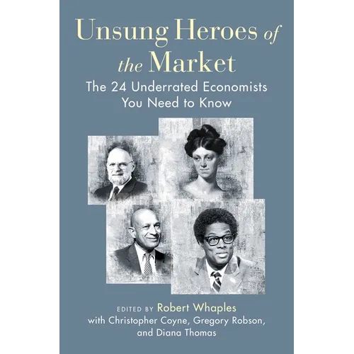 Unsung Heroes of the Market: The 24 Underrated Economists You Need to Know - Hardcover