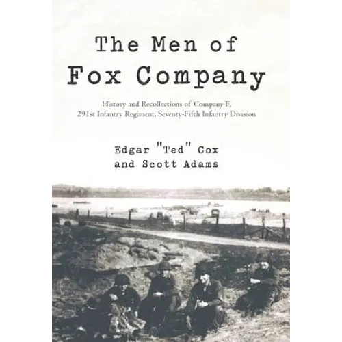 The Men of Fox Company: History and Recollections of Company F, 291st Infantry Regiment, Seventy-Fifth Infantry Division - Hardcover