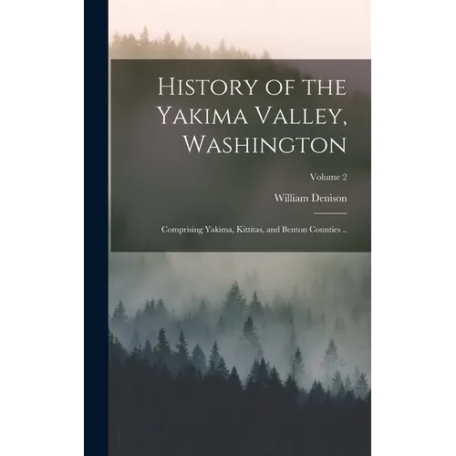History of the Yakima Valley, Washington; Comprising Yakima, Kittitas, and Benton Counties ..; Volume 2 - Hardcover