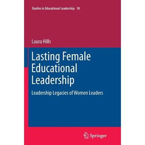 Lasting Female Educational Leadership: Leadership Legacies of Women Leaders