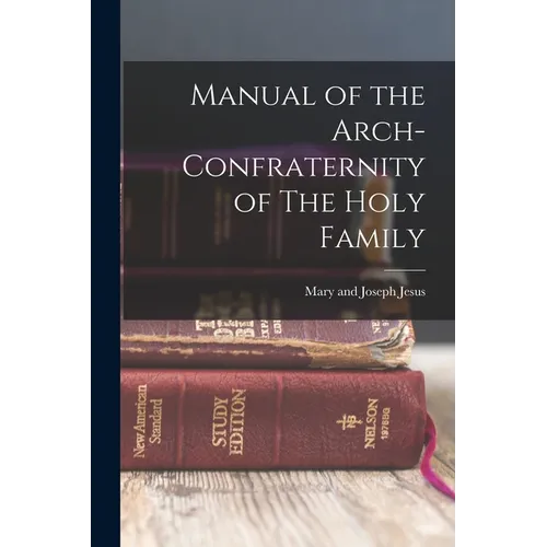 Manual of the Arch-Confraternity of The Holy Family - Paperback