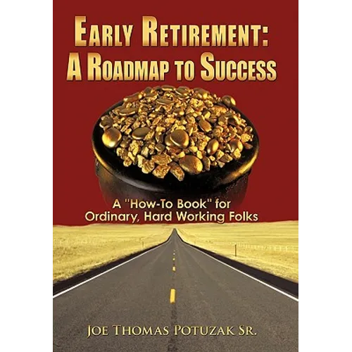 Early Retirement: A Roadmap to Success: A 