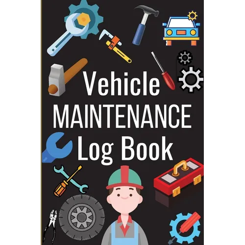 Vehicle Maintenance Log Book: Simple Car Maintenance Log Book, Car Repair Journal, Oil Change Log Book, Vehicle and Automobile Service, Cars, Trucks, - Paperback