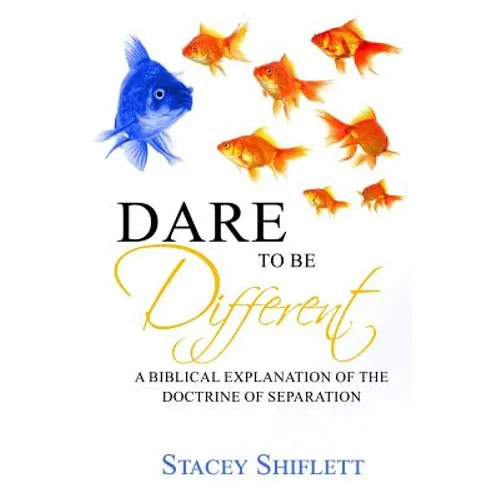 Dare To Be Different: A Biblical Explanation of the Doctrine of Separation - Paperback