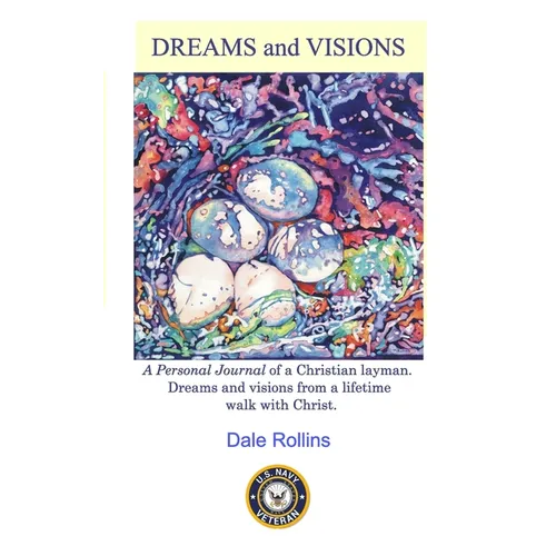 Dreams and Visions: Personal Journal of Dreams and Visions from a Lifetime Walk with Christ.