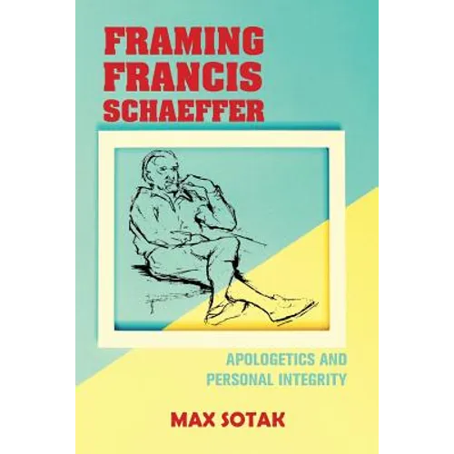 Framing Francis Schaeffer: Apologetics and Personal Integrity - Paperback