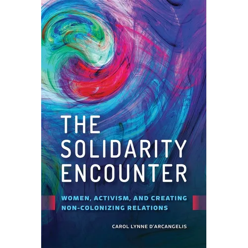 The Solidarity Encounter: Women, Activism, and Creating Non-Colonizing Relations - Paperback