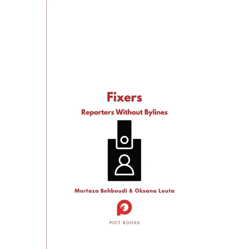 Fixers: Reporters Without Bylines - Paperback
