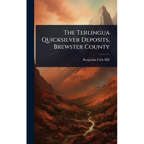The Terlingua Quicksilver Deposits, Brewster County - Hardcover