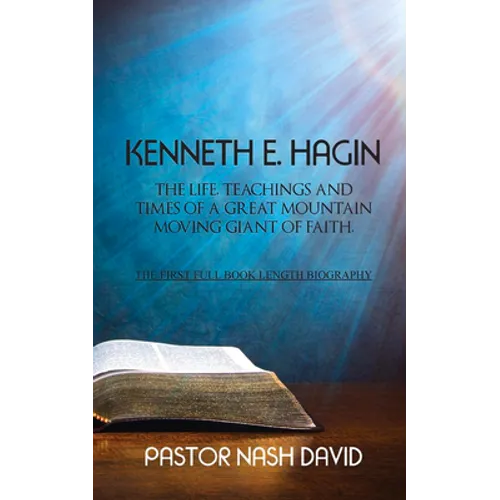 Kenneth E. Hagin: The Life, Teachings and Times of a Great Mountain Moving Giant of Faith - Paperback