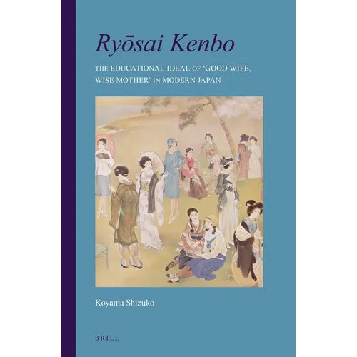 Ryōsai Kenbo: The Educational Ideal of 'Good Wife, Wise Mother' in Modern Japan - Paperback