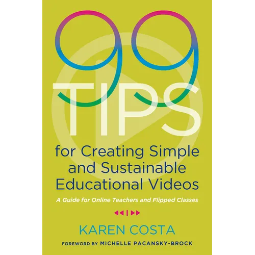 99 Tips for Creating Simple and Sustainable Educational Videos: A Guide for Online Teachers and Flipped Classes - Paperback