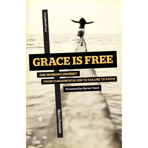 Grace Is Free: One Woman's Journey from Fundamentalism to Failure to Faith - Paperback