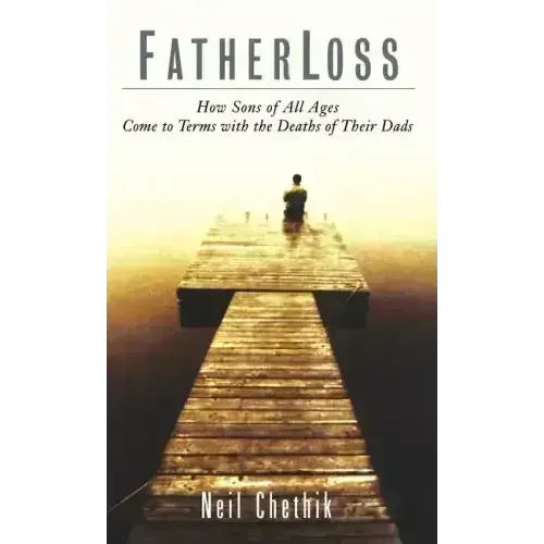 Fatherloss: How Sons of All Ages Come to Terms with the Deathsof Their Dads - Hardcover