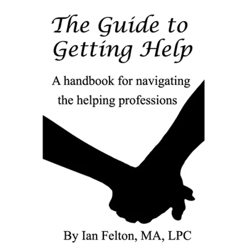 The Guide to Getting Help: A handbook for navigating the helping professions - Paperback