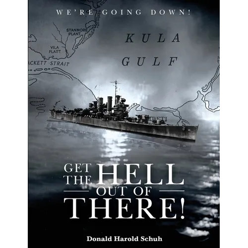Get the Hell Out of There We're Going Down: The History of the USS Helena CL50 and USS Houston CL81 During World War II by A Sailor Who Lived It - Paperback