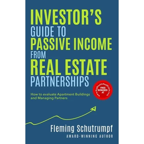 Investor's Guide to Passive Income from Real Estate Partnerships: How to evaluate Apartment Buildings and Managing Partners - Paperback