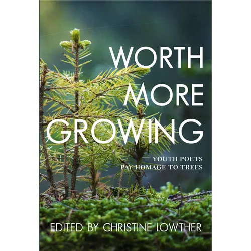 Worth More Growing: Youth Poets Pay Homage to Trees - Paperback