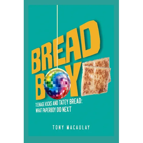 Breadboy: Teenage Kicks and Tatey Bread - What Paperboy Did Next - Paperback