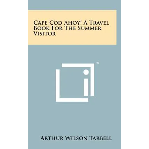 Cape Cod Ahoy! A Travel Book For The Summer Visitor - Hardcover