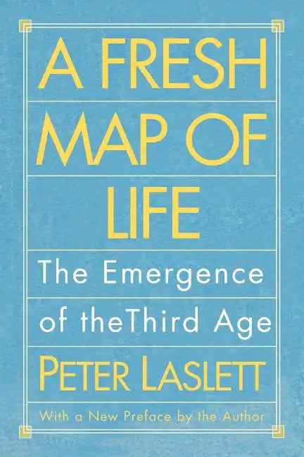 A Fresh Map of Life: The Emergence of the Third Age - Paperback