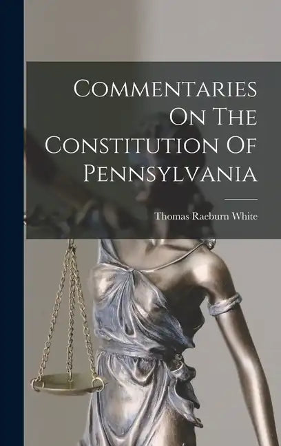 Commentaries On The Constitution Of Pennsylvania - Hardcover