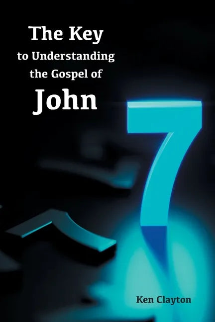 7/7 The Key to Understanding the Gospel of John - Paperback