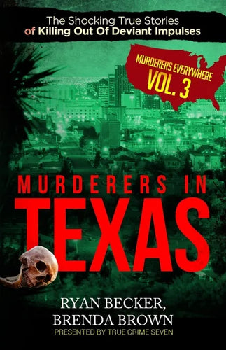 Murderers In Texas: The Shocking True Stories of Killing Out Of Deviant Impulses - Paperback