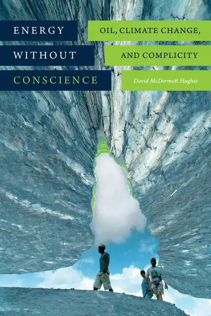 Energy Without Conscience: Oil, Climate Change, and Complicity - Paperback