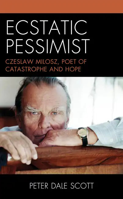 Ecstatic Pessimist: Czeslaw Milosz, Poet of Catastrophe and Hope - Paperback
