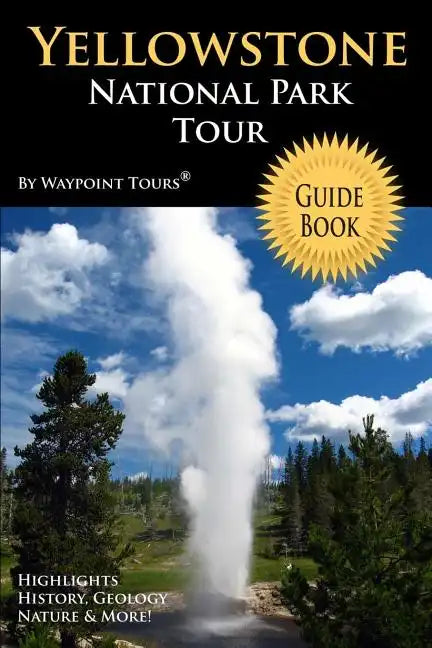 Yellowstone National Park Tour Guide Book: Your personal tour guide for Yellowstone travel adventure! - Paperback