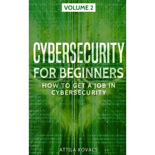 Cybersecurity for Beginners: How to Get a Job in Cybersecurity - Hardcover