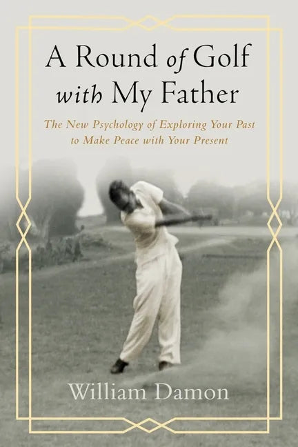 A Round of Golf with My Father: The New Psychology of Exploring Your Past to Make Peace with Your Present - Paperback
